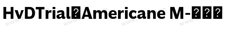 HvDTrial_Americane M字体转换 HvDTrial_Americane M字体转换